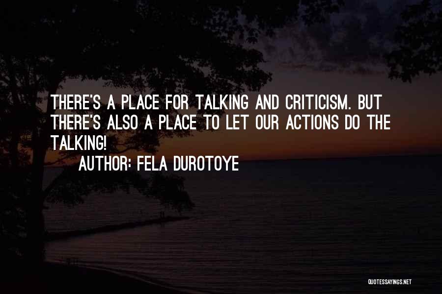 Fela Durotoye Quotes: There's A Place For Talking And Criticism. But There's Also A Place To Let Our Actions Do The Talking!