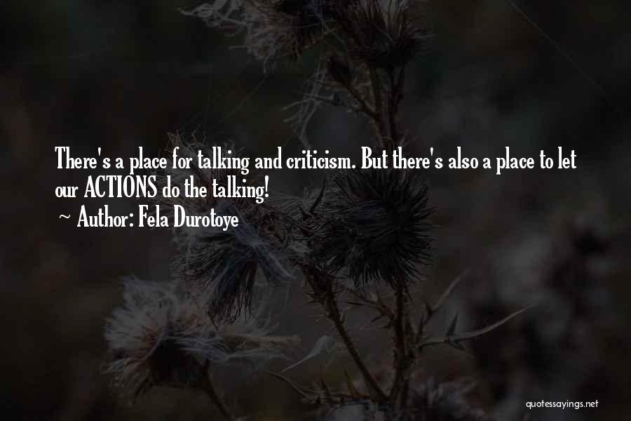 Fela Durotoye Quotes: There's A Place For Talking And Criticism. But There's Also A Place To Let Our Actions Do The Talking!