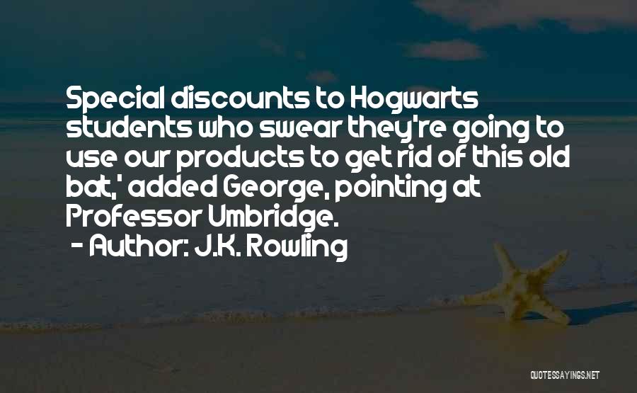 J.K. Rowling Quotes: Special Discounts To Hogwarts Students Who Swear They're Going To Use Our Products To Get Rid Of This Old Bat,'