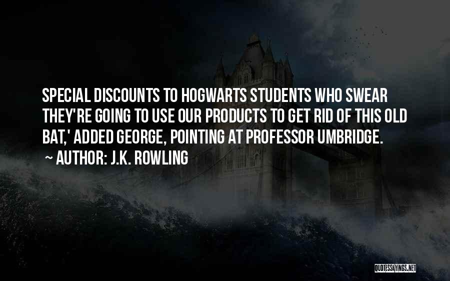 J.K. Rowling Quotes: Special Discounts To Hogwarts Students Who Swear They're Going To Use Our Products To Get Rid Of This Old Bat,'