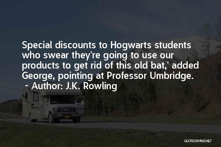 J.K. Rowling Quotes: Special Discounts To Hogwarts Students Who Swear They're Going To Use Our Products To Get Rid Of This Old Bat,'