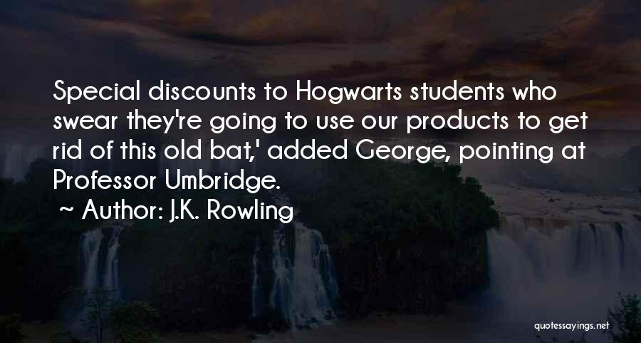 J.K. Rowling Quotes: Special Discounts To Hogwarts Students Who Swear They're Going To Use Our Products To Get Rid Of This Old Bat,'