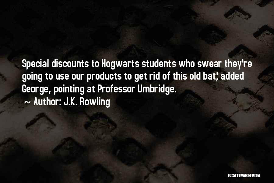 J.K. Rowling Quotes: Special Discounts To Hogwarts Students Who Swear They're Going To Use Our Products To Get Rid Of This Old Bat,'