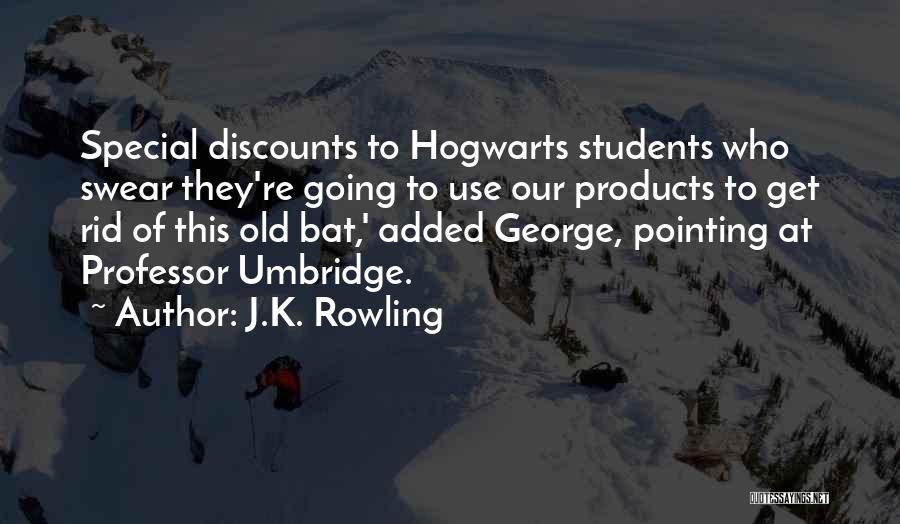 J.K. Rowling Quotes: Special Discounts To Hogwarts Students Who Swear They're Going To Use Our Products To Get Rid Of This Old Bat,'