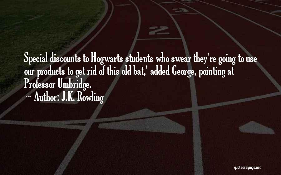 J.K. Rowling Quotes: Special Discounts To Hogwarts Students Who Swear They're Going To Use Our Products To Get Rid Of This Old Bat,'