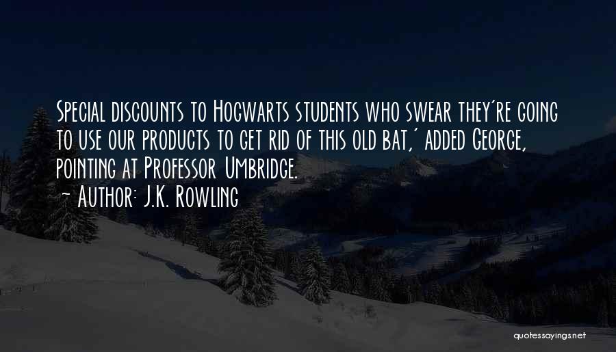J.K. Rowling Quotes: Special Discounts To Hogwarts Students Who Swear They're Going To Use Our Products To Get Rid Of This Old Bat,'