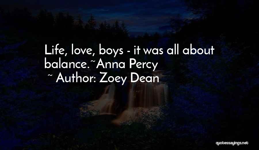 Zoey Dean Quotes: Life, Love, Boys - It Was All About Balance.~anna Percy