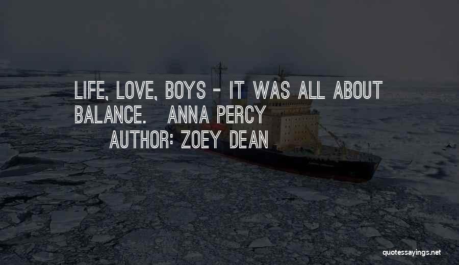 Zoey Dean Quotes: Life, Love, Boys - It Was All About Balance.~anna Percy