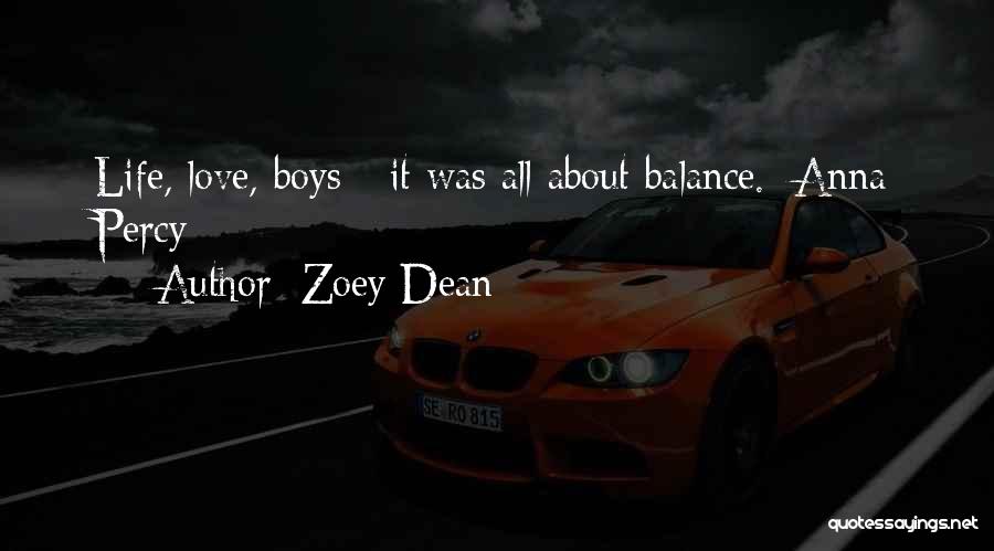 Zoey Dean Quotes: Life, Love, Boys - It Was All About Balance.~anna Percy