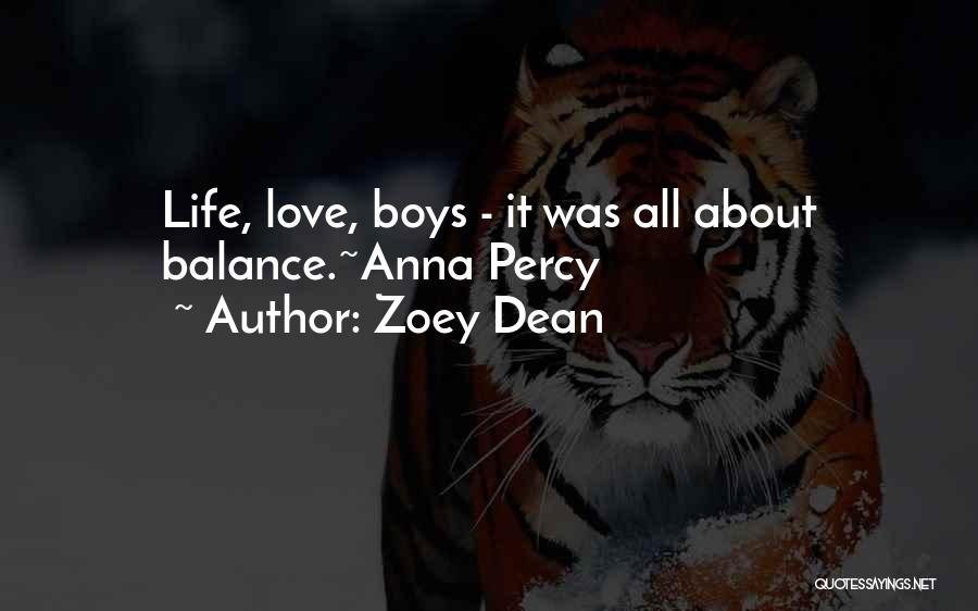 Zoey Dean Quotes: Life, Love, Boys - It Was All About Balance.~anna Percy