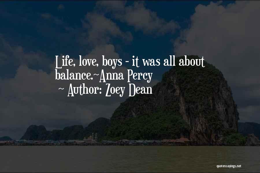 Zoey Dean Quotes: Life, Love, Boys - It Was All About Balance.~anna Percy