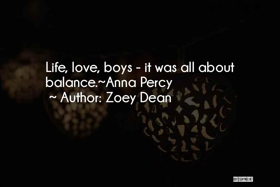 Zoey Dean Quotes: Life, Love, Boys - It Was All About Balance.~anna Percy