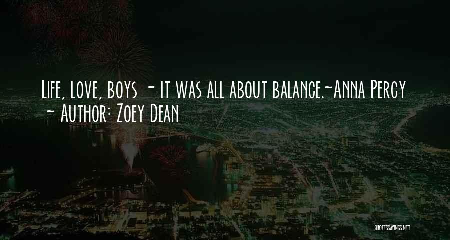 Zoey Dean Quotes: Life, Love, Boys - It Was All About Balance.~anna Percy