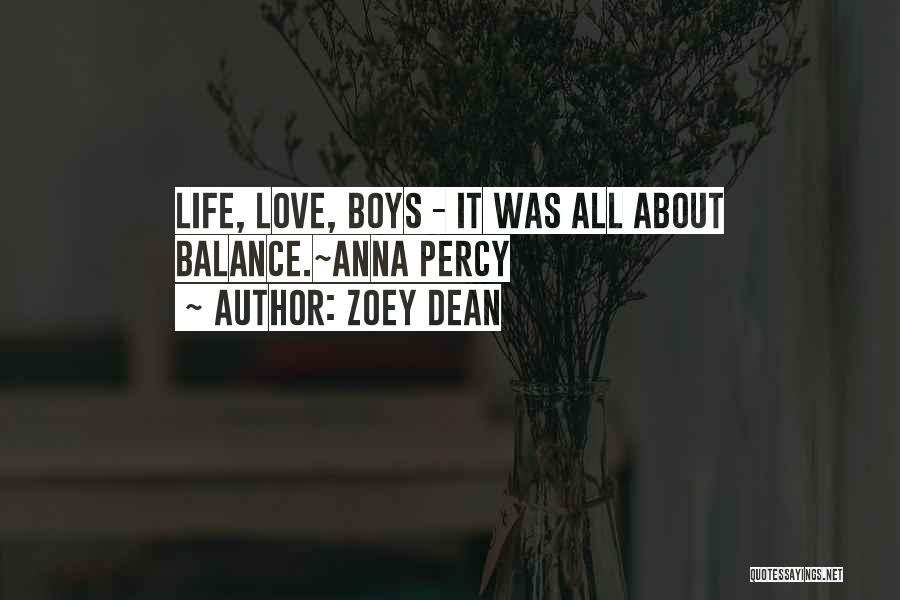 Zoey Dean Quotes: Life, Love, Boys - It Was All About Balance.~anna Percy