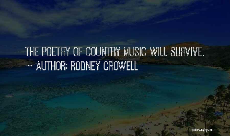 Rodney Crowell Quotes: The Poetry Of Country Music Will Survive.