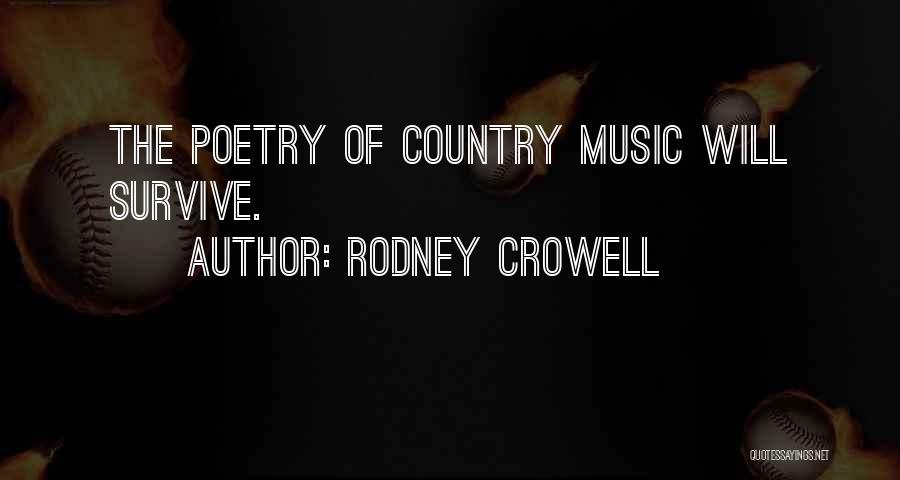 Rodney Crowell Quotes: The Poetry Of Country Music Will Survive.