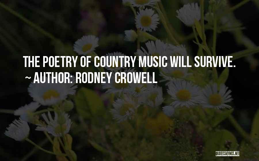 Rodney Crowell Quotes: The Poetry Of Country Music Will Survive.