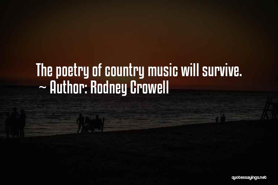 Rodney Crowell Quotes: The Poetry Of Country Music Will Survive.