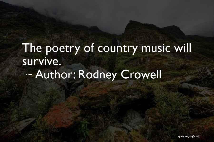 Rodney Crowell Quotes: The Poetry Of Country Music Will Survive.