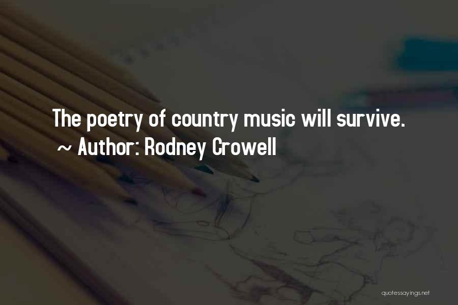 Rodney Crowell Quotes: The Poetry Of Country Music Will Survive.