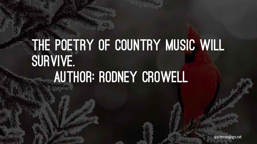 Rodney Crowell Quotes: The Poetry Of Country Music Will Survive.