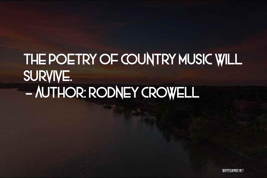 Rodney Crowell Quotes: The Poetry Of Country Music Will Survive.