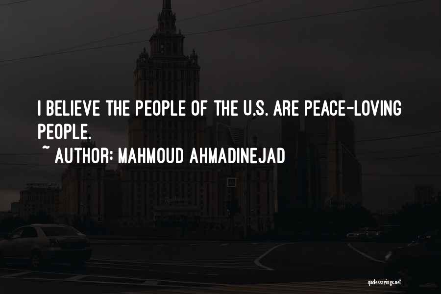 Mahmoud Ahmadinejad Quotes: I Believe The People Of The U.s. Are Peace-loving People.