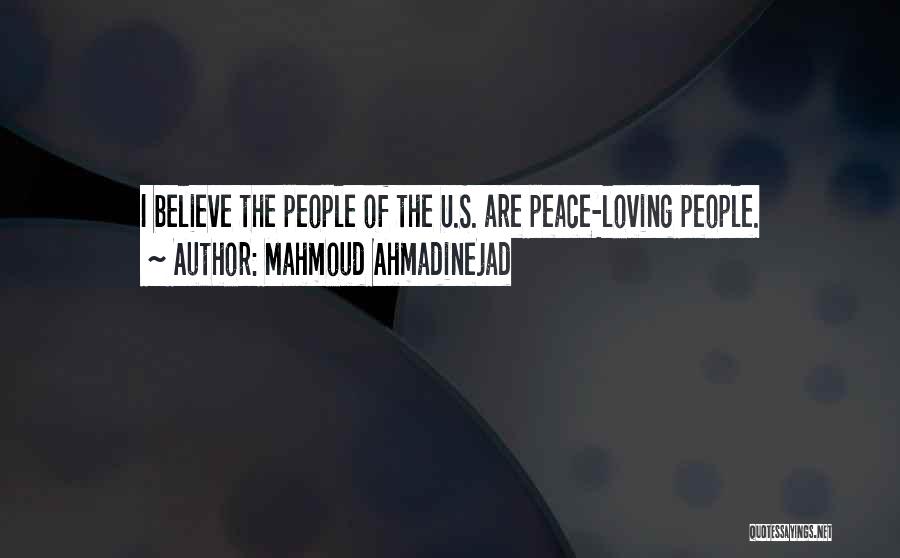 Mahmoud Ahmadinejad Quotes: I Believe The People Of The U.s. Are Peace-loving People.