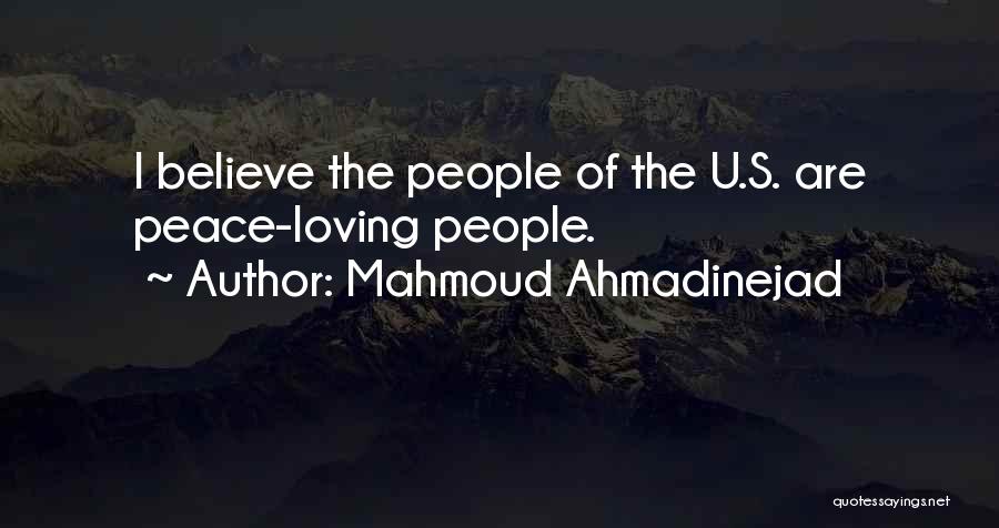 Mahmoud Ahmadinejad Quotes: I Believe The People Of The U.s. Are Peace-loving People.