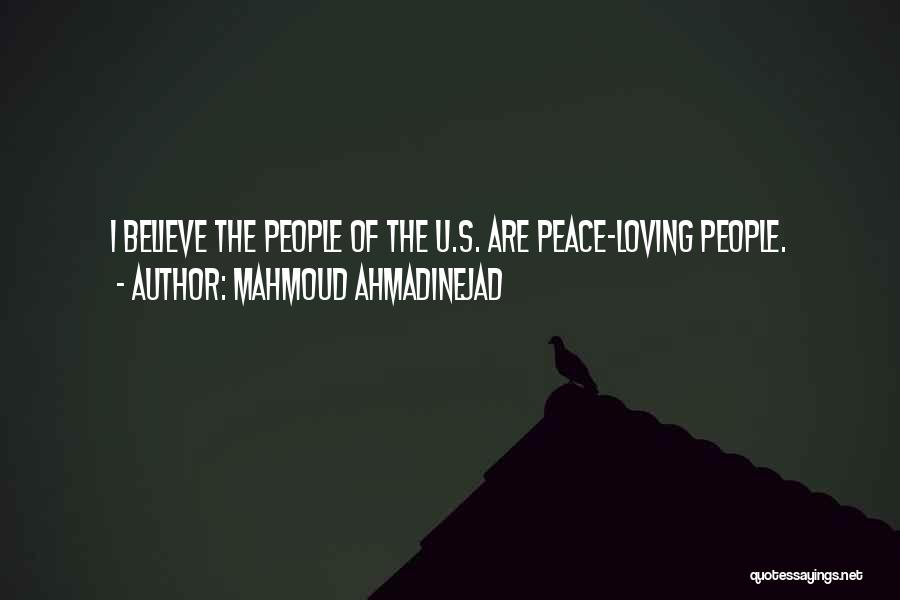 Mahmoud Ahmadinejad Quotes: I Believe The People Of The U.s. Are Peace-loving People.