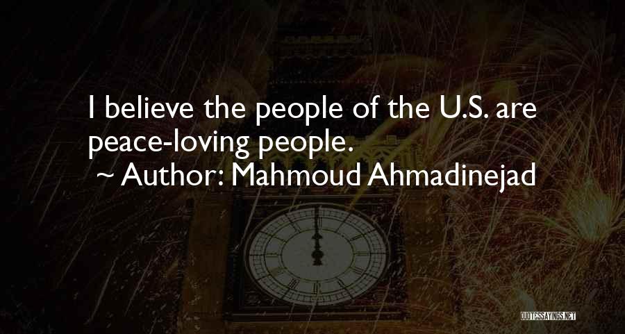 Mahmoud Ahmadinejad Quotes: I Believe The People Of The U.s. Are Peace-loving People.