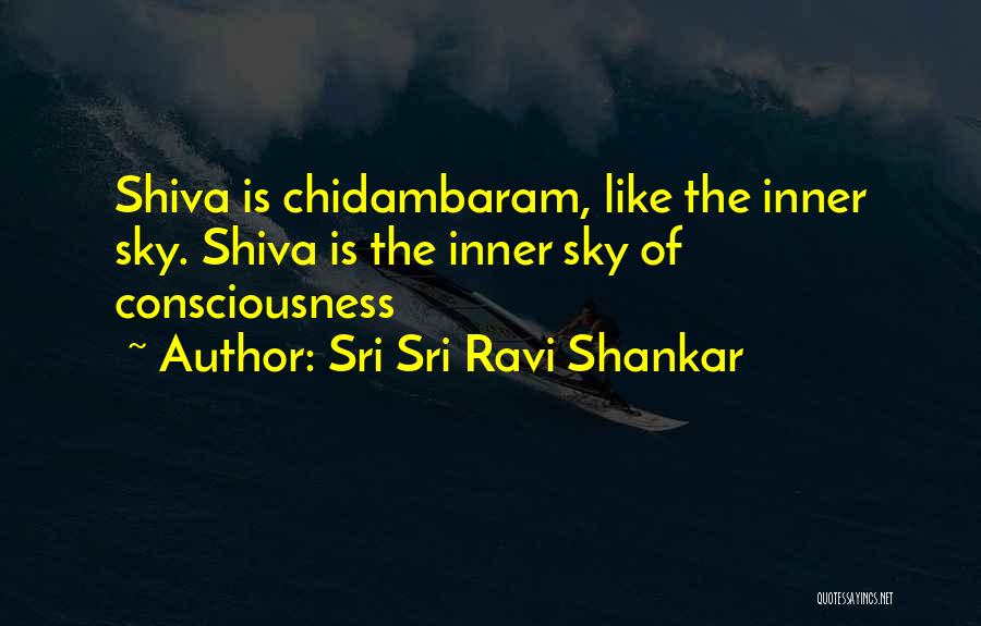 Sri Sri Ravi Shankar Quotes: Shiva Is Chidambaram, Like The Inner Sky. Shiva Is The Inner Sky Of Consciousness