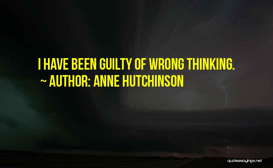 Anne Hutchinson Quotes: I Have Been Guilty Of Wrong Thinking.