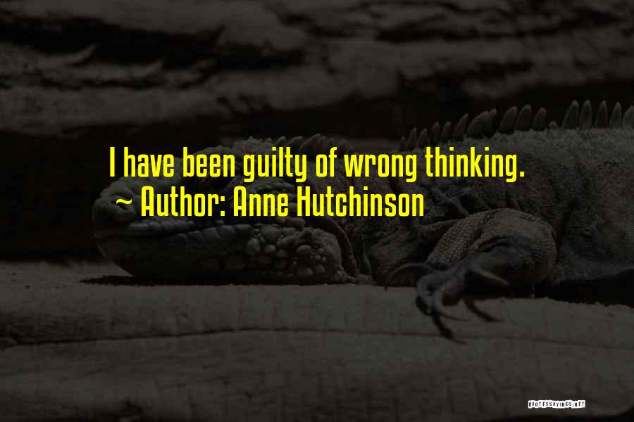 Anne Hutchinson Quotes: I Have Been Guilty Of Wrong Thinking.