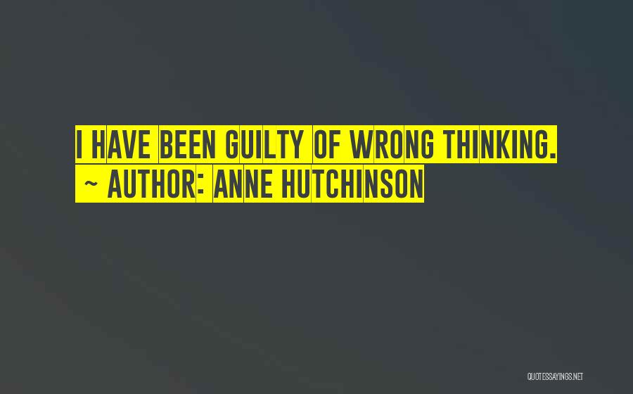 Anne Hutchinson Quotes: I Have Been Guilty Of Wrong Thinking.