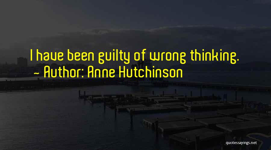 Anne Hutchinson Quotes: I Have Been Guilty Of Wrong Thinking.