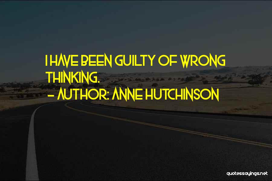 Anne Hutchinson Quotes: I Have Been Guilty Of Wrong Thinking.