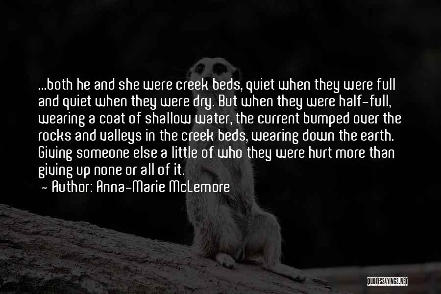 Anna-Marie McLemore Quotes: ...both He And She Were Creek Beds, Quiet When They Were Full And Quiet When They Were Dry. But When