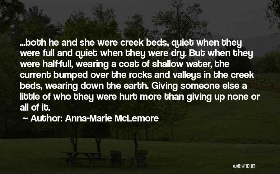 Anna-Marie McLemore Quotes: ...both He And She Were Creek Beds, Quiet When They Were Full And Quiet When They Were Dry. But When