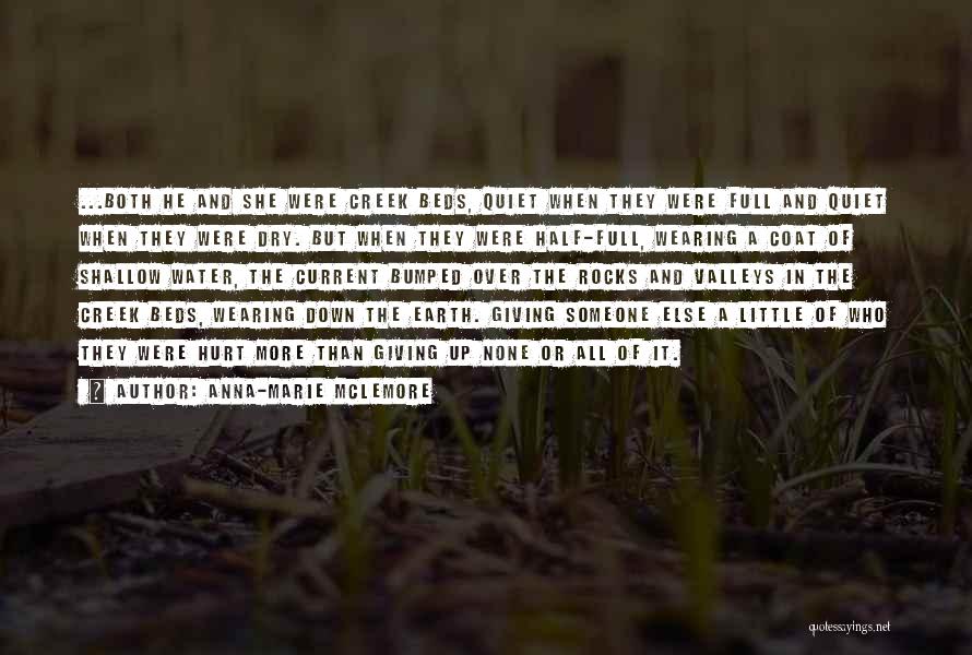 Anna-Marie McLemore Quotes: ...both He And She Were Creek Beds, Quiet When They Were Full And Quiet When They Were Dry. But When