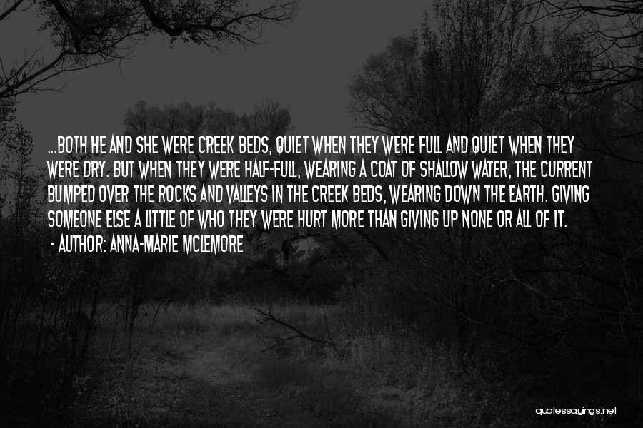 Anna-Marie McLemore Quotes: ...both He And She Were Creek Beds, Quiet When They Were Full And Quiet When They Were Dry. But When