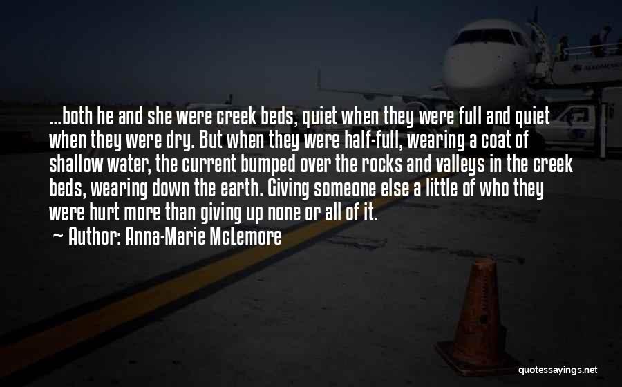 Anna-Marie McLemore Quotes: ...both He And She Were Creek Beds, Quiet When They Were Full And Quiet When They Were Dry. But When