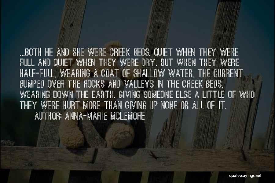 Anna-Marie McLemore Quotes: ...both He And She Were Creek Beds, Quiet When They Were Full And Quiet When They Were Dry. But When