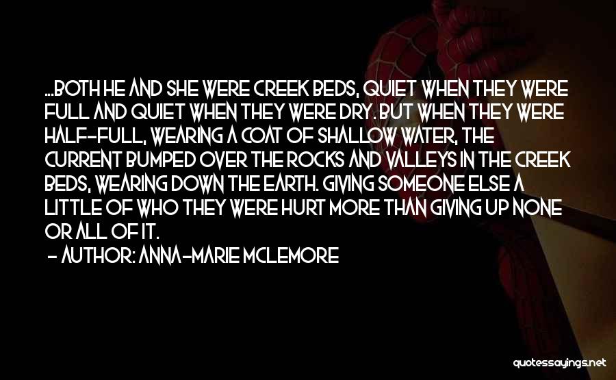 Anna-Marie McLemore Quotes: ...both He And She Were Creek Beds, Quiet When They Were Full And Quiet When They Were Dry. But When