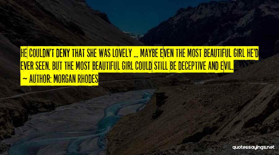 Morgan Rhodes Quotes: He Couldn't Deny That She Was Lovely ... Maybe Even The Most Beautiful Girl He'd Ever Seen. But The Most