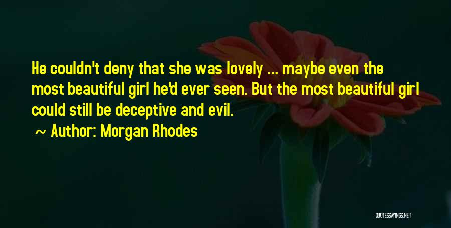 Morgan Rhodes Quotes: He Couldn't Deny That She Was Lovely ... Maybe Even The Most Beautiful Girl He'd Ever Seen. But The Most