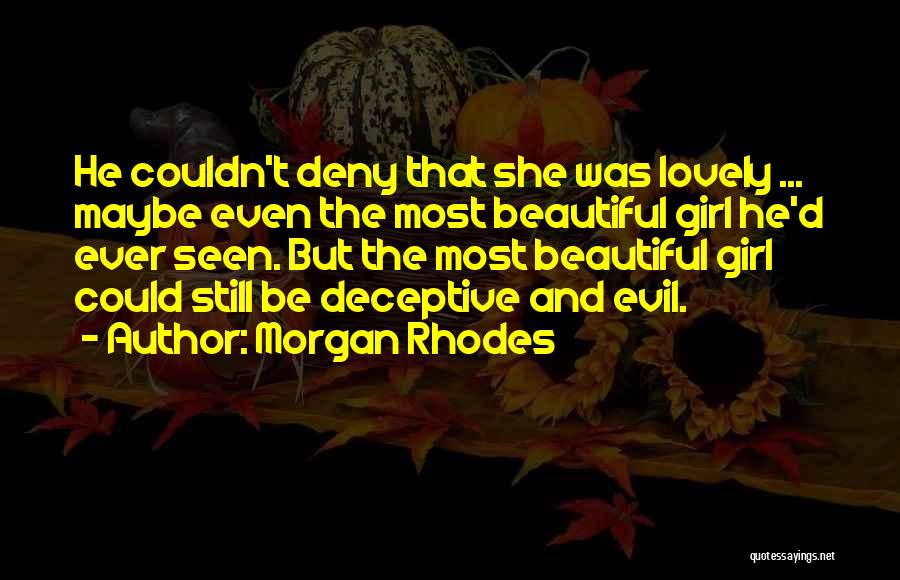 Morgan Rhodes Quotes: He Couldn't Deny That She Was Lovely ... Maybe Even The Most Beautiful Girl He'd Ever Seen. But The Most