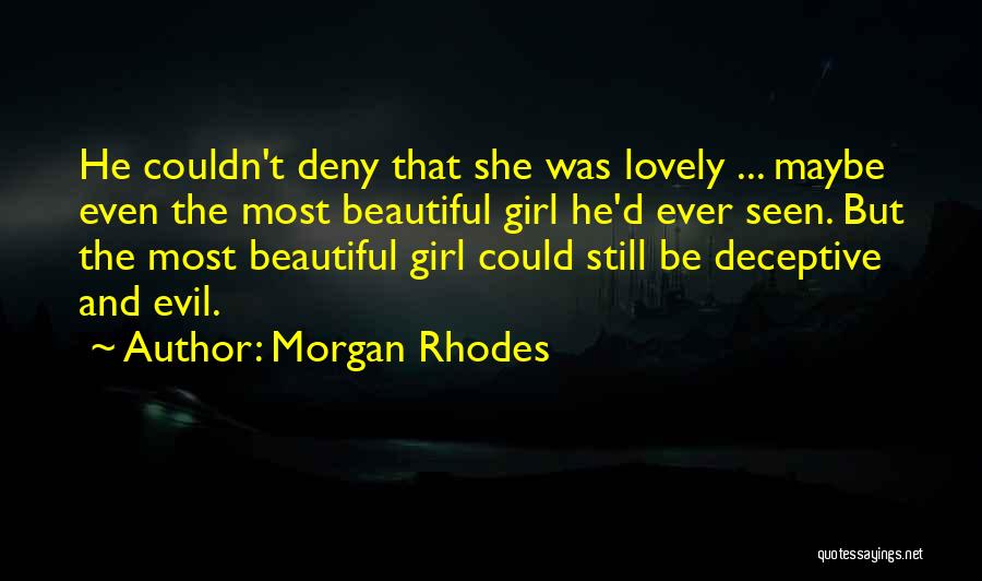Morgan Rhodes Quotes: He Couldn't Deny That She Was Lovely ... Maybe Even The Most Beautiful Girl He'd Ever Seen. But The Most