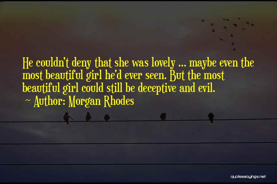 Morgan Rhodes Quotes: He Couldn't Deny That She Was Lovely ... Maybe Even The Most Beautiful Girl He'd Ever Seen. But The Most