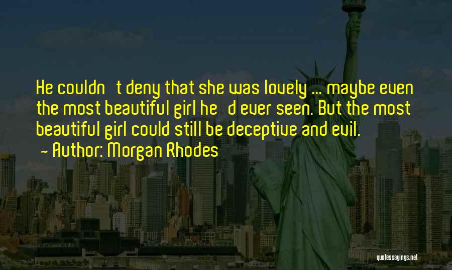 Morgan Rhodes Quotes: He Couldn't Deny That She Was Lovely ... Maybe Even The Most Beautiful Girl He'd Ever Seen. But The Most